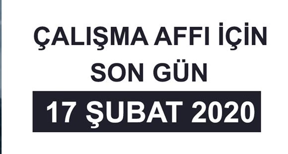 Çalışma affı için son başvuru tarihi 17 Şubat