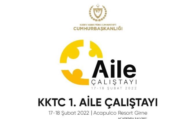 Cumhurbaşkanlığı himayelerinde “KKTC 1. Aile Çalıştayı” düzenleniyor