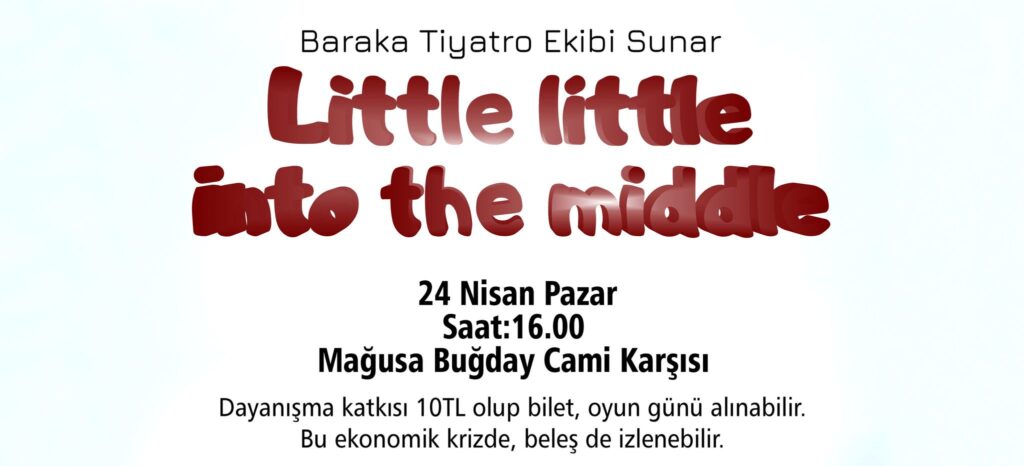 “Little little into the middle” 24 Nisan’da Mağusa’da seyirciyle buluşuyor