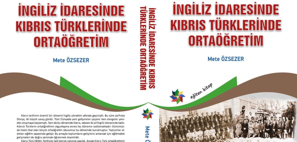 Mete Özsezer’in “ İngiliz İdaresinde Kıbrıs Türklerinde Ortaöğretim” isimli kitabı yayımlandı