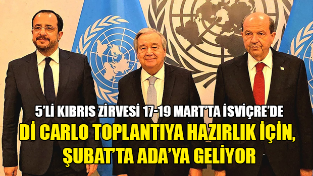 5’li Kıbrıs Zirvesi 17-19 Mart’ta İsviçre’de