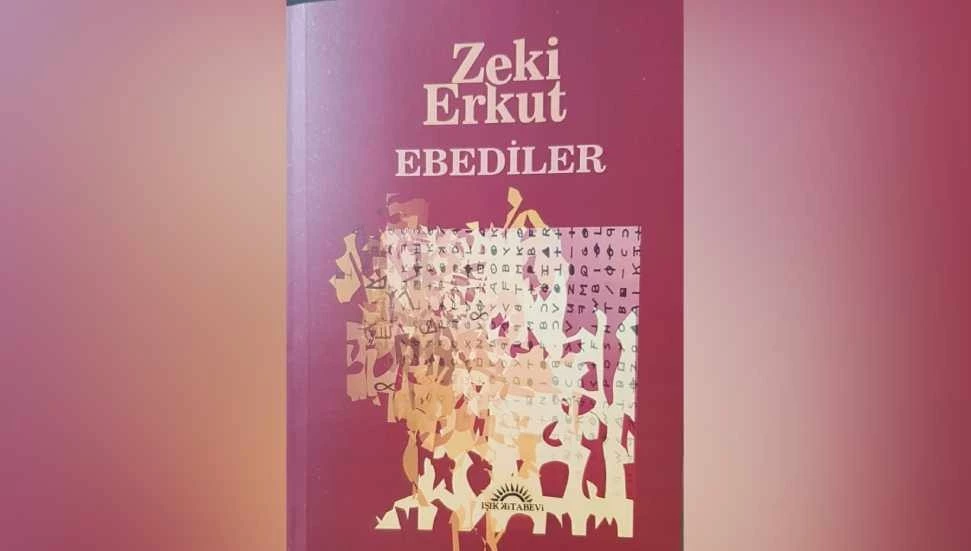 Zeki Erkut’un, “EBEDİLER” adlı romanı Işık Kitabevi tarafından yayımlandı
