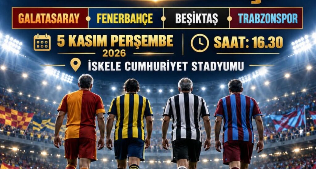 Bazı eski Galatasaray, Fenerbahçe, Beşiktaş ve Trabzonspor futbolcuları İskele’de gösteri maçı yapacak